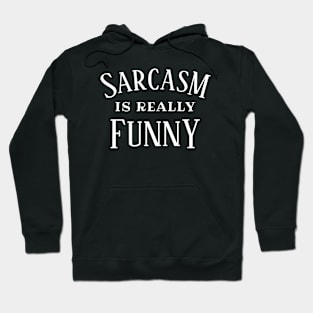 Sarcasm is Really Funny Hoodie